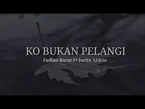 Download MP3 Ko bukan pelangi ( lyrics)- fadlan Borut FT justin Aldrin