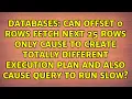 Can OFFSET 0 ROWS FETCH NEXT 25 ROWS ONLY cause to create totally different execution plan and