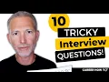 How to Answer These 10 Tricky Job Interview Questions