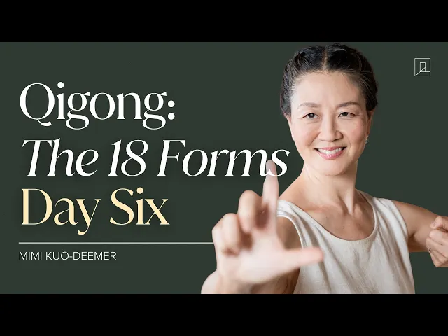 Video: Qigong: The 18 Forms with Mimi Kuo-Deemer | Day 6