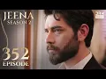 Turkish Drama in Urdu | JEENA Season 2 Episode 352 | Urdu Dubbed | UH1O
