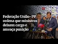 Download Lagu Federação União-PP ordena que ministros deixem cargo no governo e ameaça punição