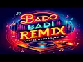 Lagu Bado Badi-Remix