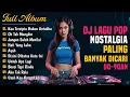 DJ Terpopuler Buat Perjalanan! 🎧 Remix Nostalgia 2025 ✨ DJ Lagu Nostalgia Indonesia Paling Dicari !