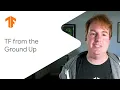 TensorFlow from the ground up ML Tech Talks