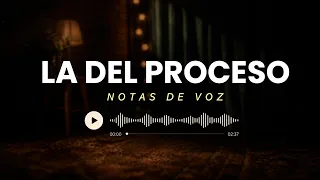 La del proceso - Notas de voz