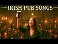 Lagu Irish Pub Anthems 🍀 Ideal for Taverns ,Pubs, Whiskey Nights \u0026 Celtic Gatherings ☘️