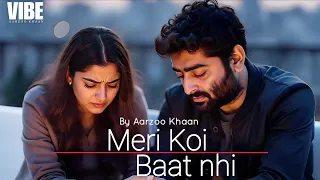meri koi baat nhi aarzoo khaan emotional hindi sad song new song 2026 arijit singh vibe