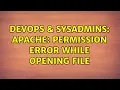 DevOps SysAdmins Apache permission error while opening file