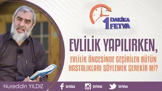 Evlilik yapılırken, evlilik öncesinde geçirilen tüm hastalıkları söylemek gerekir mi?