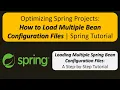 Optimizing Spring Projects How to Load Multiple Bean Configuration Files Spring Tutorial