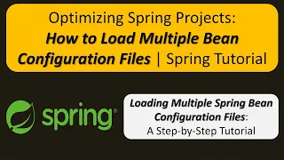 Optimizing Spring Projects How to Load Multiple Bean Configuration Files Spring Tutorial