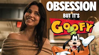 OBSESSION but it's Goofy!