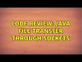 Code Review Java file transfer through sockets