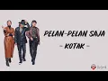 Download Lagu Pelan-Pelan Saja - Kotak (Lirik Lagu)