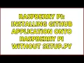 Raspberry Pi Installing github application onto raspberry pi without setup py