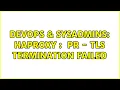 DevOps SysAdmins HAPROXY NOSRV PR - TLS termination failed