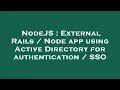 NodeJS External Rails Node app using Active Directory for authentication SSO