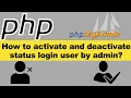 PHP How to activate and deactivate status login user by admin