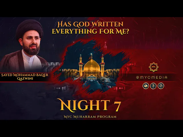⁣Night 7: Has God Written Everything for Me?- Sayed Mohammad Baqer Qazwini | 2023 MYC Muharram
