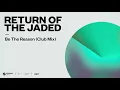Download Lagu Return of the Jaded - Be The Reason (Club Mix) [Official Audio]