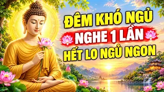 ĐÊM KHÓ NGỦ Hãy Nghe 1 Lần, GIÚP AN LẠC, HẾT LO ÂU, BÌNH YÊN GIẤC NGỦ TỊNH TÂM NGHE PHÁP MỖI NGÀY