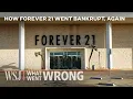 How Forever 21 Plummeted From 4B in Sales to Twice Bankrupt WSJ What Went Wrong