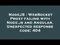 NodeJS WebSocket Proxy failing with Node js and Angular Unexpected response code 404