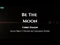 Be The Moon Lyrics - Chris Tomlin (ft. Brett Young & Cassadee  Pope)