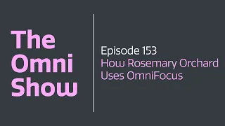 The Omni Show - Ep 153 - How Rosemary Orchard Uses OmniFocus