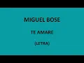 Miguel Bose - Te amare (Letra/Lyrics)