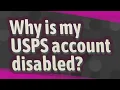 Why is my USPS account disabled