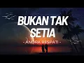 Andra Respati  - Bukan Tak Setia - Lagu Lirik