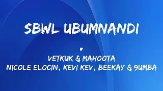 vetkuk u0026 mahoota sbwl ubumnandi ft nicole elocin kevi kev beekay u0026 9umba lyrics