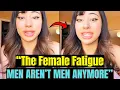 Men Aren t MEN ANYMORE According To Modern Women - The FEMALE FATIGUE