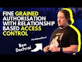 Fine Grained Authorisation with Relationship Based Access Control Ben Dechrai