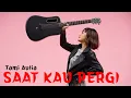 Download Lagu TAMI AULIA || VAGETOZ - SAAT KAU PERGI(MUSIK LIRIK)
