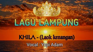 Download Laok kenangan (KHILA) | Lagu Lampung | Vocal : Yopi Adam MP3