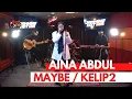 Download Lagu #JammingHotLive : Aina Abdul - Maybe / Kelip2
