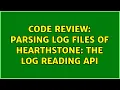 Code Review Parsing log files of HearthStone The log reading API 3 Solutions