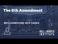 The Sixth Amendment BRI s Homework Help Series