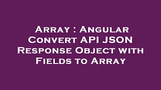Array Angular Convert API JSON Response Object with Fields to Array