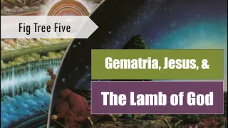 Unlocking Mystical Secrets Gematria and the Lamb of God - Fig Tree Five
