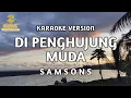 Download Lagu Samsons - Di Penghujung Muda (Karaoke)