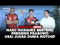Download Lagu BREAKING NEWS - JADI JUARA DUNIA MOTO GP, MARC MARQUEZ TEMUI PRESIDEN PRABOWO