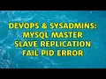 DevOps SysAdmins Mysql master slave replication fail PID error 3 Solutions