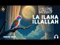 Download Lagu LA ILAHA ILLALLAH - Dhikr For Studies, Focus and Concentration | Listen Daily