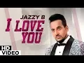 I Love You (Official Video) | Jazzy B | Punjabi Songs | Planet Recordz