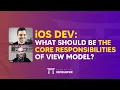 iOS DEV What should be the core responsibilities of view model ED Clips