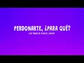 Los Ángeles Azules, Emilia - Perdonarte ¿Para Qué? (Letra)